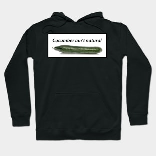 Cucumbers ain't natural Hoodie